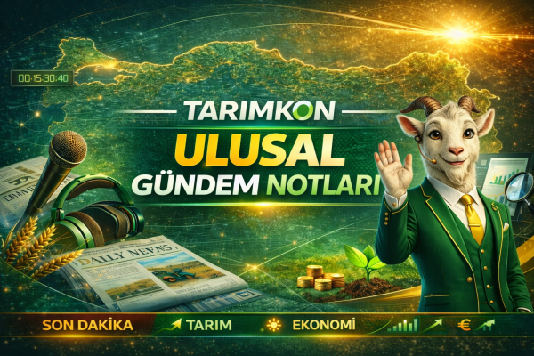 2026 MART 2. HAFTA ULUSAL TARIM GÜNDEMİNDE ÖNE ÇIKAN BAŞLIKLAR.